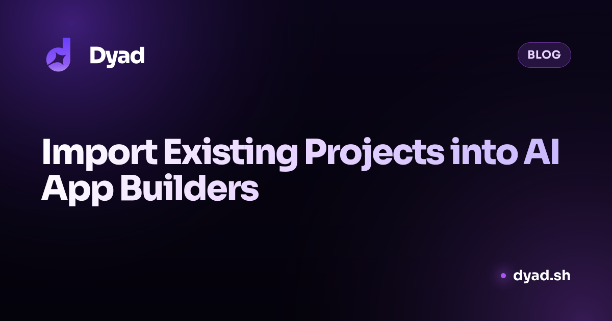 Import Existing Projects into AI App Builders | Dyad