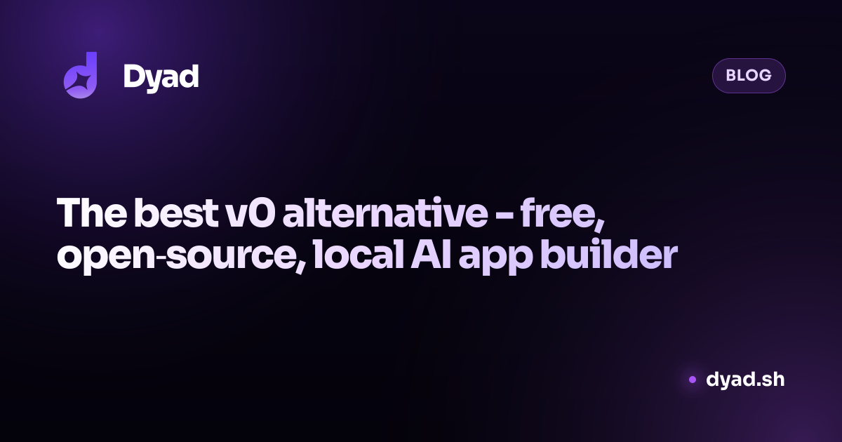 The best v0 alternative - free, open‑source, local AI app builder | Dyad