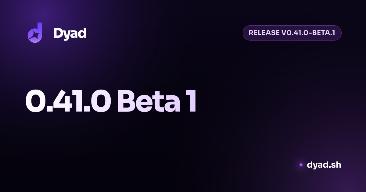 0.41.0 Beta 1 | Dyad